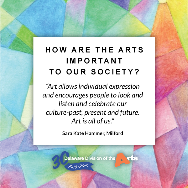 Why the Arts are Important - Delaware Division of the Arts 30th Anniversary