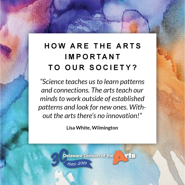 How are the arts important to our society? Science teches us to learn patterns and connections.  The arts teach our minds to work outside of established patterns and look for new ones.  Without the arts there's no innovation.  Set on a colorful background.