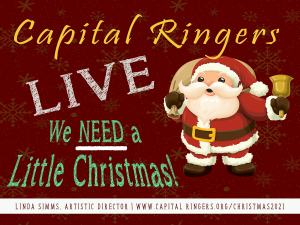 Capital Ringers Live We Need a Little Christmas on a red background written next to a cartoon like drawing of Santa Claus holding a sack over his shoulder and ringing a hand bell. Written below on a white bar is Linda Simms, artistic director and the website www.capitalringers.org/chirstmas2021