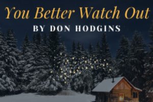 You Better Watch Out by Don Hodgins over an image of a small wooden cabin sitting in an open field of snow with snow covered evergreens in the background