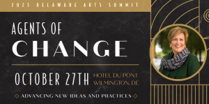 Event graphic for the 2025 Delaware Arts Summit themed “Agents of Change.” Black marble background with gold Art Deco accents. Large white text reads “CHANGE.” Details: October 27th, Hotel du Pont, Wilmington, DE. Tagline at bottom: “Advancing New Ideas and Practices.” At right, a circular headshot of a smiling woman with short light-brown hair wearing a green jacket and a black-and-white patterned scarf.
